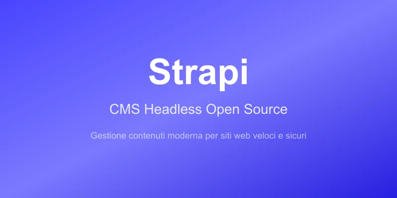 Strapi CMS: guida al CMS headless per il tuo sito web